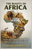 The Beauty of Africa: Exploring Africa's Five Regions, Timeless Civilizations, Mineral Wealth, Global Misconceptions, and the Path to Becoming the World's