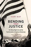 Bending Toward Justice: The Voting Rights Act and the Transformation of American Democracy