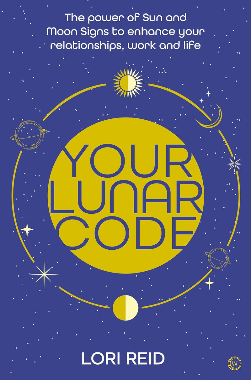 Your Lunar Code: Power of Moon and Sun Signs to Enhance Your Relationships, Work and Life