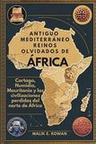 Antiguo Mediterraneo Reinos Olvidados de Africa: Cartago, Numidia, Mauritania y las civilizaciones perdidas del norte de Africa