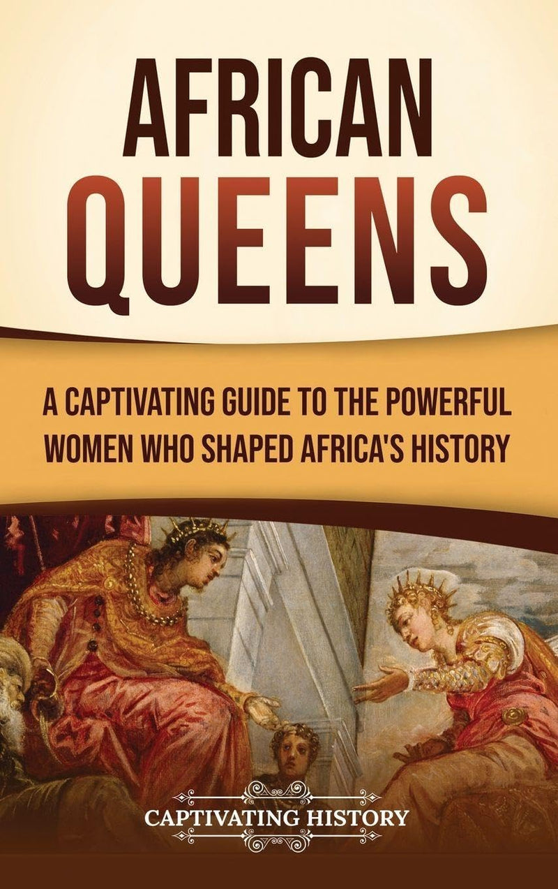 African Queens: A Captivating Guide to the Powerful Women Who Shaped Africa's History
