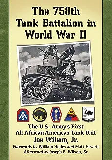 The 758th Tank Battalion in World War II: The U.S. Army's First All African American Tank Unit