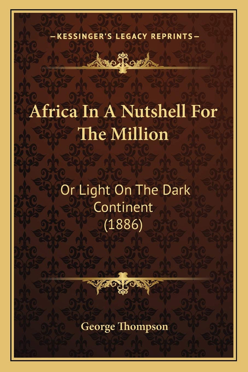 Africa In A Nutshell For The Million: Or Light On The Dark Continent (1886)