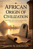 African Origin Of Civilization: How Ancient Africa Shaped Human History and Why It Still Matters
