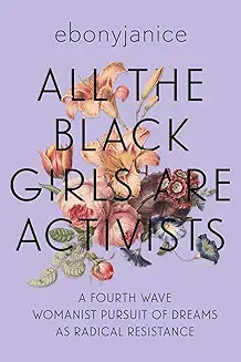 All the Black Girls Are Activists: A Fourth Wave Womanist Pursuit of Dreams as Radical Resistance