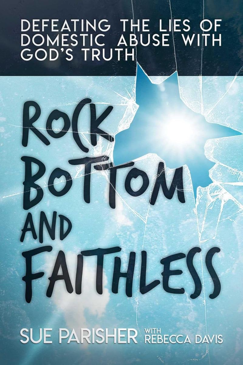 Rock Bottom and Faithless : Defeating the Lies of Domestic Abuse with God's Truth