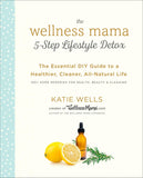 Wellness Mama 5-Step Lifestyle Detox: Essential DIY Guide to a Healthier