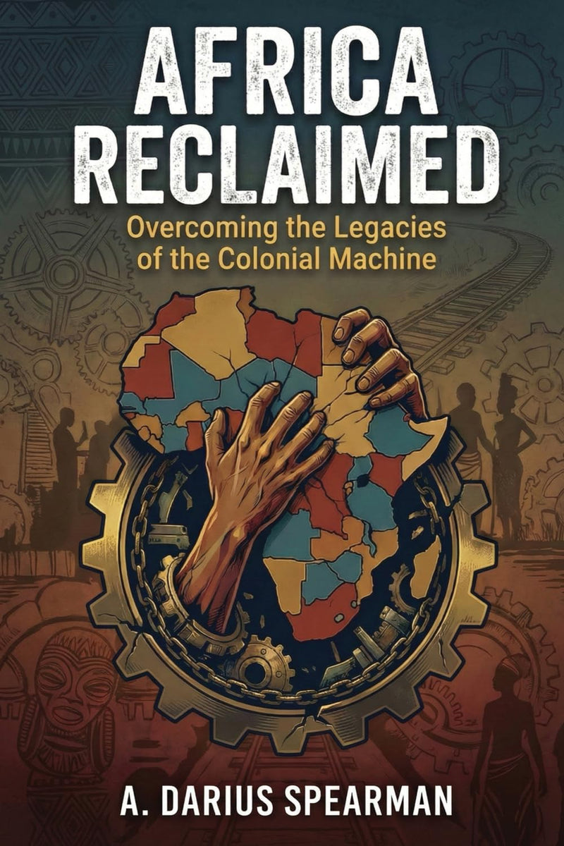 Africa Reclaimed: Overcoming the Legacies of the Colonial Machine