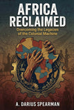 Africa Reclaimed: Overcoming the Legacies of the Colonial Machine