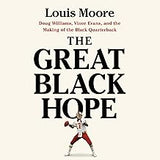 The Great Black Hope: Doug Williams, Vince Evans, and the Making of the Black Quarterback (coming soon-September 24, 2024)