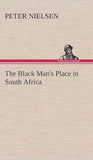 The Black Man's Place in South Africa