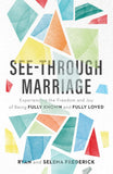 See-Through Marriage: Experiencing the Freedom and Joy of Being Fully