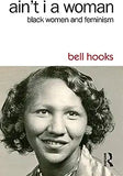 Ain't I a Woman: Black Women and Feminism