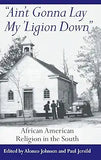 Ain't Gonna Lay My 'Ligion Down: African American Religion in the South