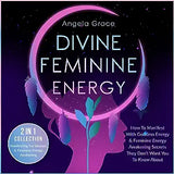 Divine Feminine Energy: How To Manifest With Goddess Energy, & Feminine Energy Awakening Secrets They Don't Want You To Know About (Manifestin