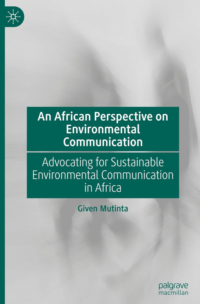 An African Perspective on Environmental Communication: Advocating for Sustainable Environmental Communication in Africa