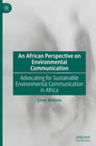 An African Perspective on Environmental Communication: Advocating for Sustainable Environmental Communication in Africa