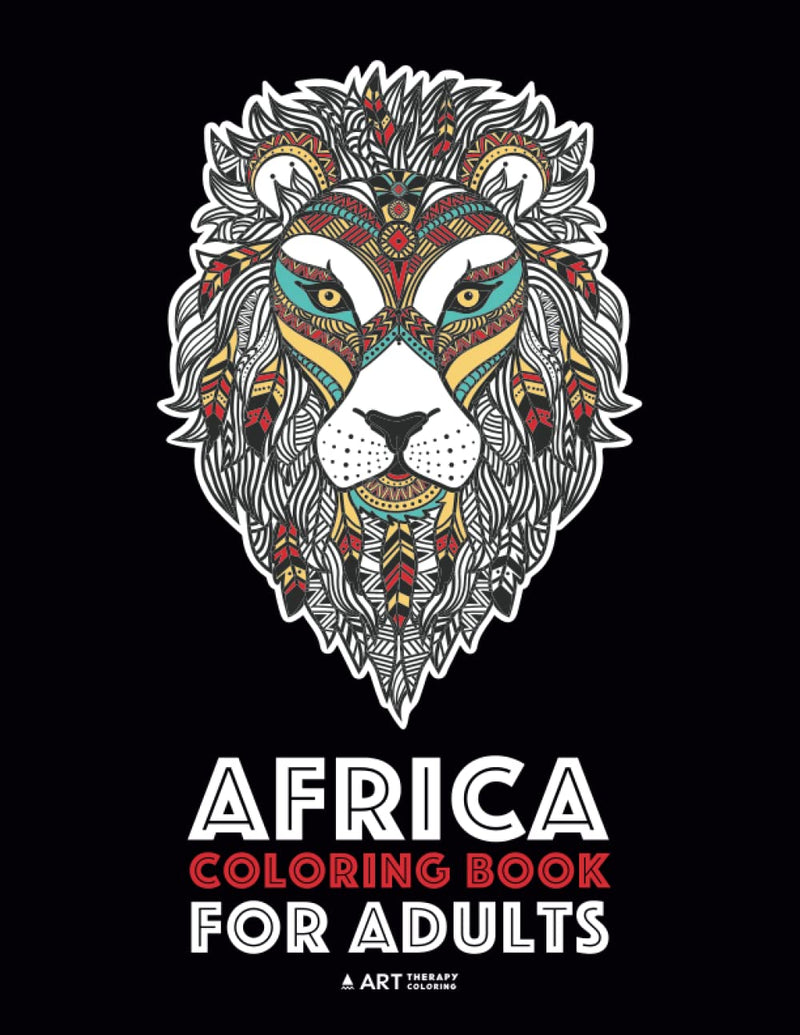 Africa Coloring Book For Adults: Artwork Inspired by African Designs, Adult Coloring Book for Men, Women, Teenagers, & Older Kids, Advanced Coloring ... Practice for Stress Relief & Relaxation