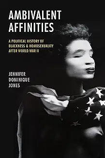 Ambivalent Affinities: A Political History of Blackness and Homosexuality After World War II