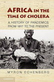 Africa in the Time of Cholera: A History of Pandemics from 1817 to the Present