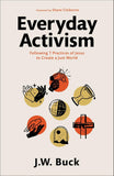 Everyday Activism: Following 7 Practices of Jesus to Create a Just World