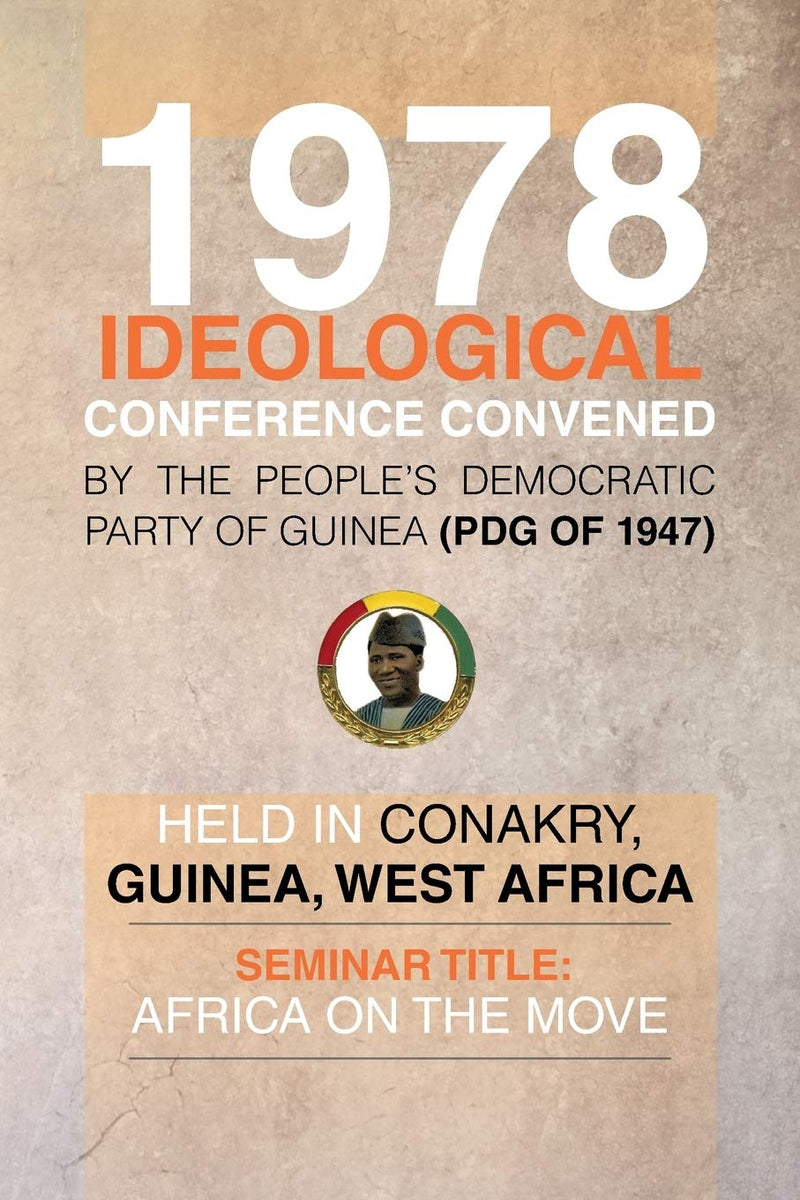 1978 Ideological Conference Convened by the People's Democratic Party of Guinea (PDG) held in Conakry, Guinea, West Africa: Seminar Title: Africa on the Move