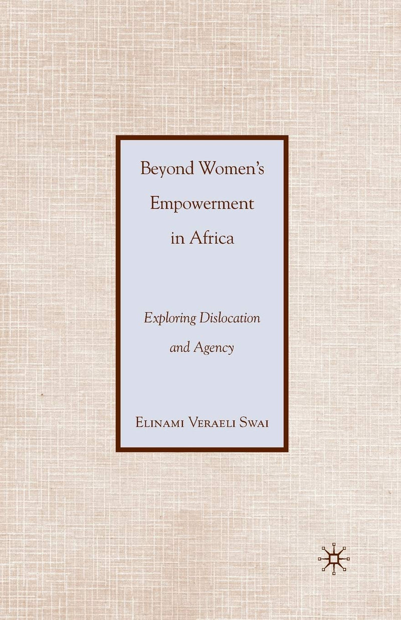 Beyond Women's Empowerment in Africa: Exploring Dislocation and Agency (2010)