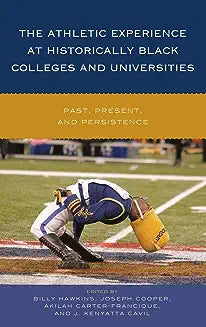 The Athletic Experience at Historically Black Colleges and Universities: Past, Present, and Persistence