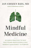 Mindful Medicine: 40 Simple Practices to Help Healthcare Professionals