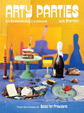Arty Parties : an Entertaining Cookbook by the Creator of Salad for President