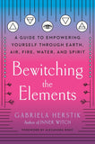 Bewitching the Elements: A Guide to Empowering Yourself Through Earth