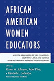 African American Women Educators: A Critical Examination of Their Pedagogies, Educational Ideas, and Activism from the Nineteenth to the Mid-twentieth