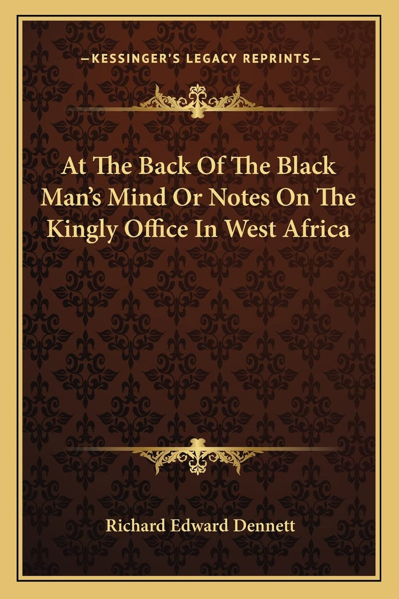 At The Back Of The Black Man's Mind Or Notes On The Kingly Office In West Africa
