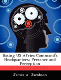 Basing US Africa Command's Headquarters: Presence and Perception