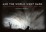 And the World Went Dark : An Illustrated Interpretation of the Great War