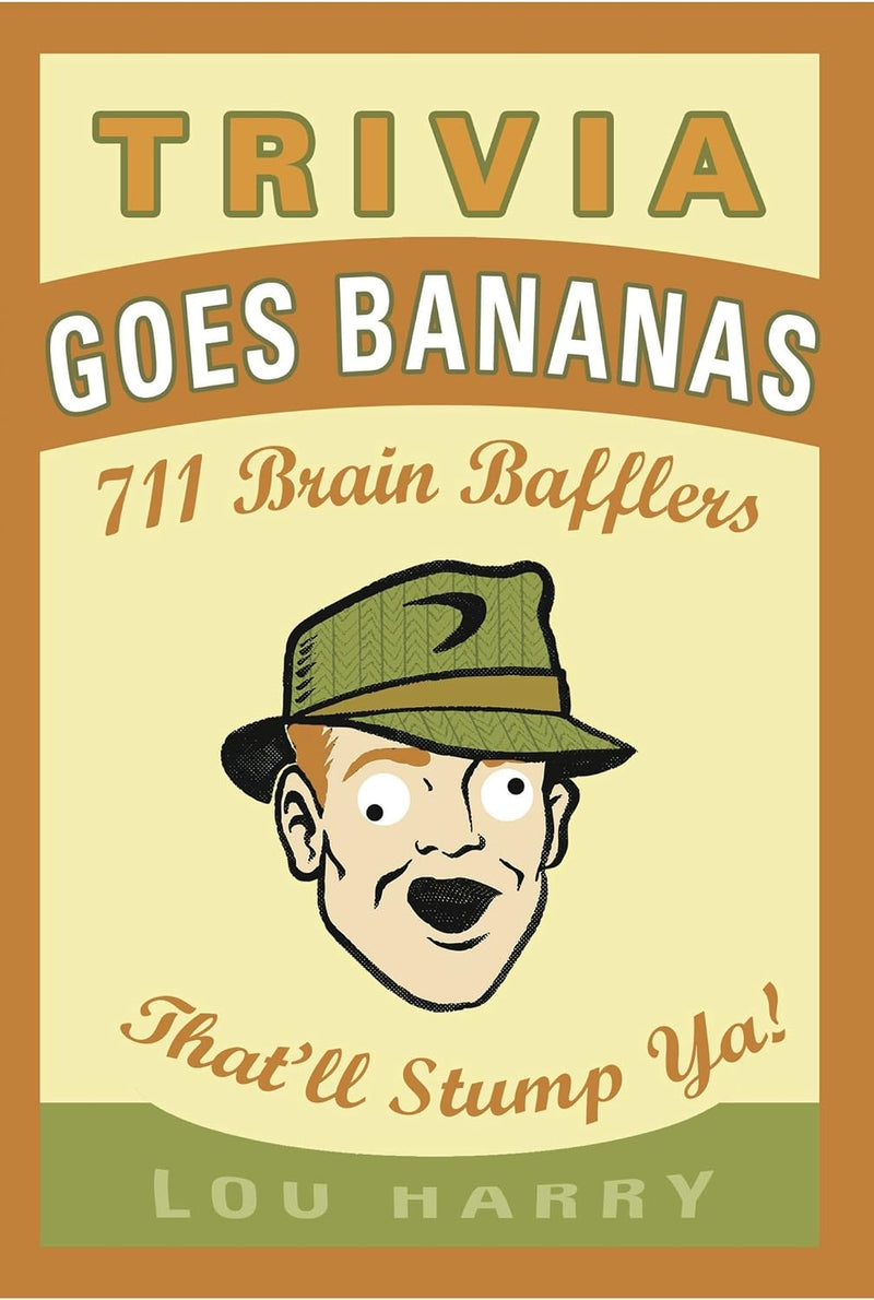 Trivia Goes Bananas : 711 Brain Bafflers That'll Stump Ya!