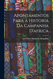 Apontamentos Para a Historia Da Campanha D'africa
