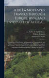 A.de La Motraye's Travels Through Europe, Asia, and Into Part of Africa;...: Containing a Great Variety of Geographical, Topographical, and Political