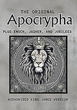 The Original Apocrypha Plus: Enoch, Jasher, and Jubilees