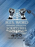 Xpress Hebrew Israelite Scriptures - 400 Years of Slavery Edition: Restored Hebrew KJV Bible