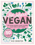 Be More Vegan: Young Person's Guide to Going (a Bit More) Plant-based!
