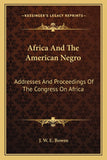Africa And The American Negro: Addresses And Proceedings Of The Congress On Africa