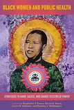 Black Women and Public Health: Strategies to Name, Locate, and Change Systems of Power