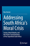 Addressing South Africa's Moral Crisis: Society, Moral Identity, and the Psycho-Social Dynamics of Post-Apartheid South Africa