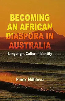 Becoming an African Diaspora in Australia: Language, Culture, Identity (2014)