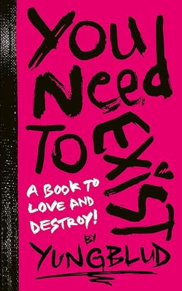 YUNGBLUD’s You Need to Exist: a book to love and destroy