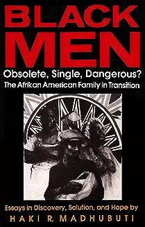 Black Men, Obsolete, Single, Dangerous?: The Afrikan American Family in Transition