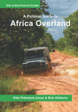 Africa Overland: A Pictorial Guide: North Africa & the Sahara, Nile route, West Africa, Central Africa, East Africa, Southern Africa and Out of Africa