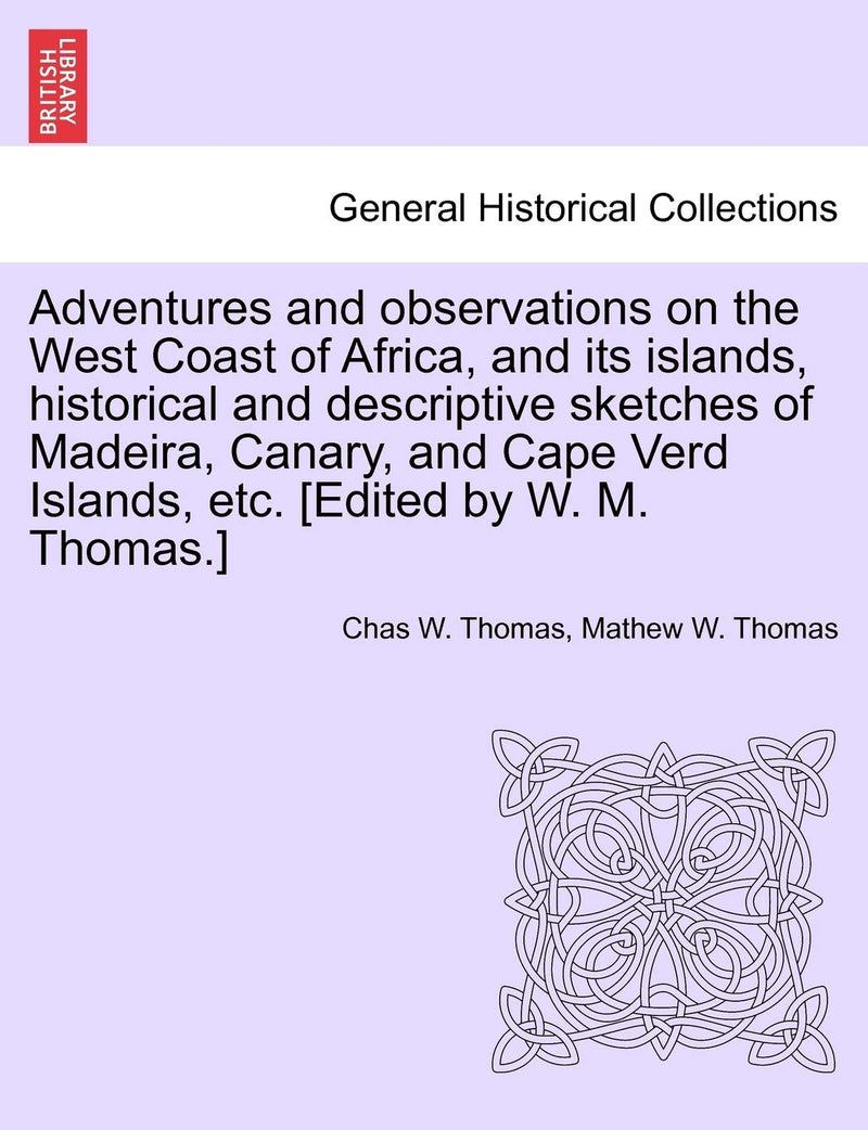 Adventures and Observations on the West Coast of Africa, and Its Islands, Historical and Descriptive Sketches of Madeira, Canary, and Cape Verd Islands