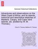 Adventures and Observations on the West Coast of Africa, and Its Islands, Historical and Descriptive Sketches of Madeira, Canary, and Cape Verd Islands